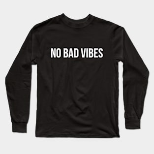 No Bad Vibes - Funny Sayings Long Sleeve T-Shirt